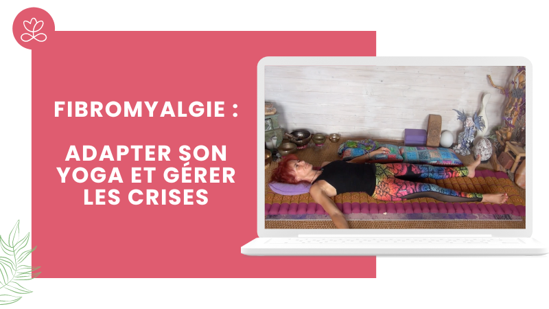 Fibromyalgie : adapter son yoga et gérer les crises
