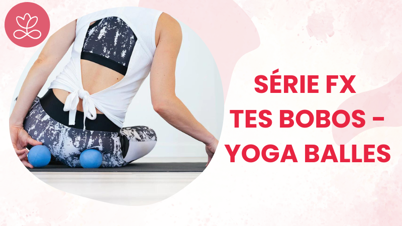 Série Fx tes bobos - Yoga balles