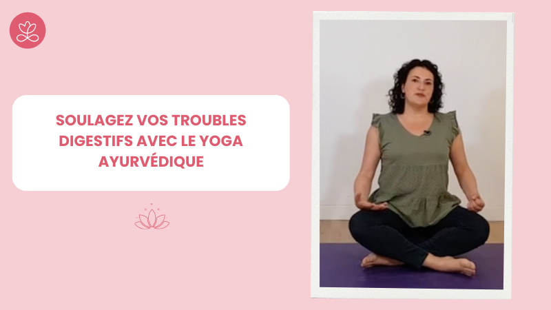 Soulagez vos troubles digestifs avec le yoga ayurvédique