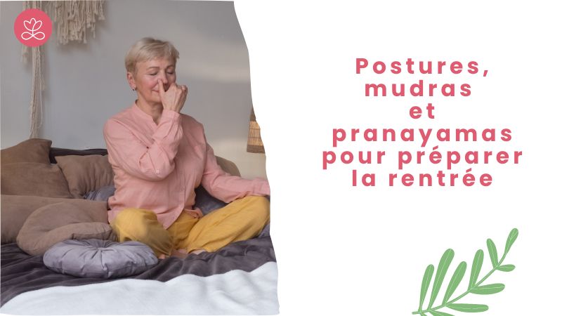 Postures, mudras et pranayamas pour préparer la rentrée