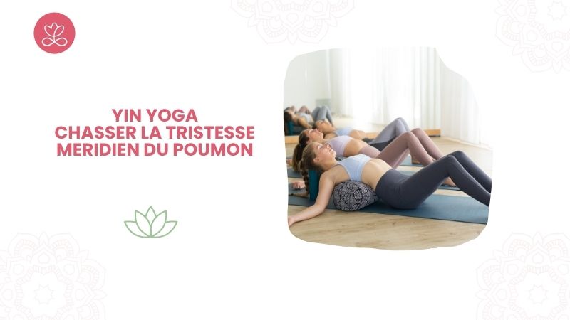 Yin Yoga - Chasser la tristesse - méridien du poumon