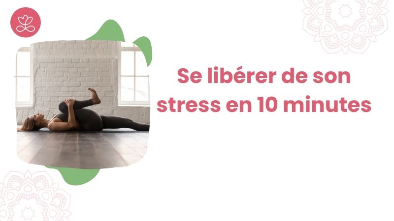 Se libérer de son stress en 10 minutes