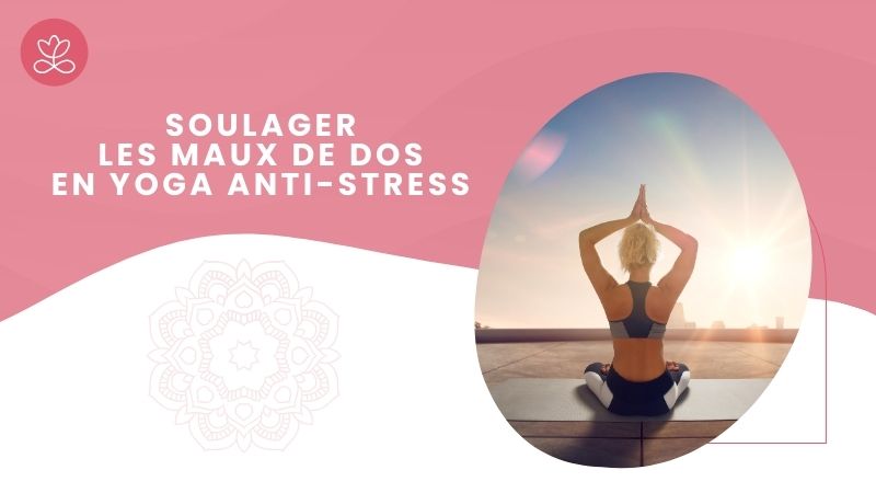Séance de yoga - Soulager les maux de dos en Yoga anti-stress