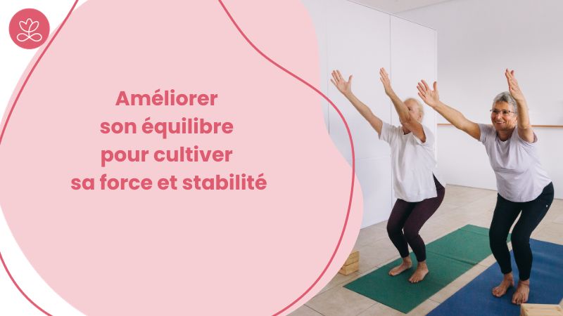 Améliorer son équilibre pour cultiver force et stabilité