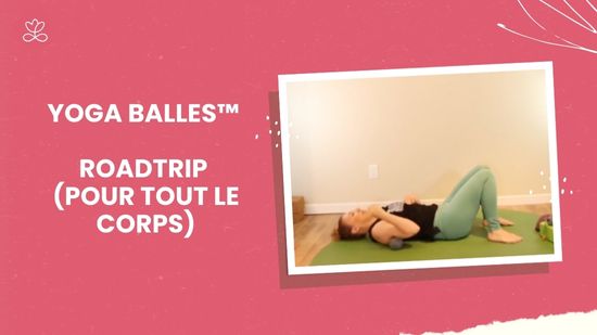 Yoga Balles™️ - Roadtrip (pour tout le corps)