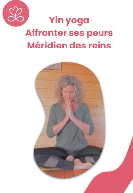 Yin Yoga - Affronter ses peurs - méridien des reins