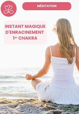 Méditation - Instant magique d'enracinement - 1er chakra