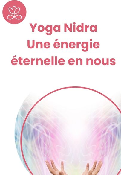 Yoga Nidra - Une énergie éternelle en nous