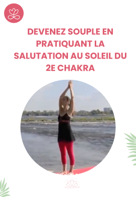 Devenez souple en pratiquant la salutation au soleil du 2e chakra