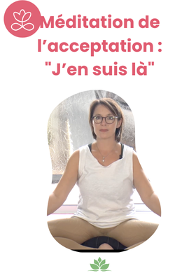 Méditation de l’acceptation : "J’en suis là"