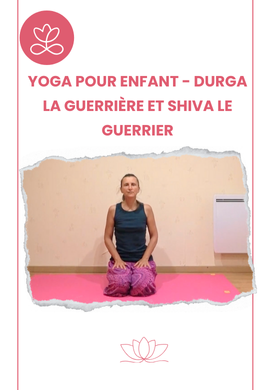 Yoga pour enfant - Durga la guerrière et Shiva le guerrier