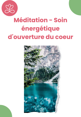 Méditation - Soin énergétique d'ouverture du coeur