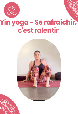 Yin yoga -  Se rafraîchir, c'est ralentir