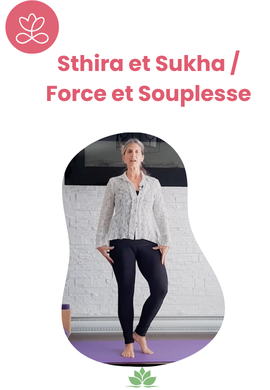 Sthira et Sukha / Force et Souplesse