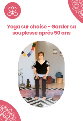 Yoga sur chaise - Garder sa souplesse après 50 ans