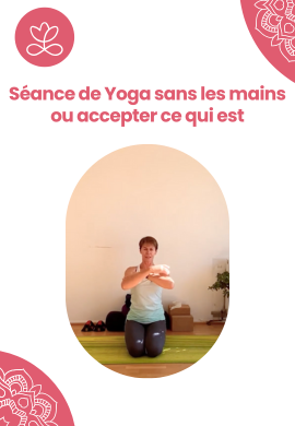 Séance de Yoga sans les mains ou accepter ce qui est