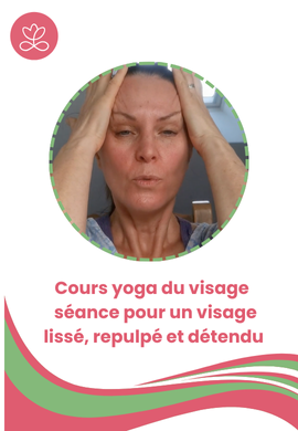 Cours yoga du visage - séance pour un visage lissé, repulpé et détendu