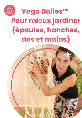 Yoga Balles™️ - Pour mieux jardiner (épaules, hanches, dos et mains)