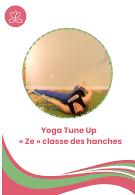 Yoga Tune Up - « Ze » classe des hanches