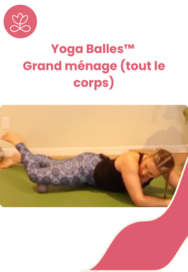 Yoga Balles™️ - Grand ménage (tout le corps)