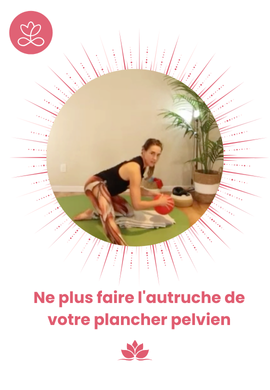 Ne plus faire l'autruche de votre plancher pelvien