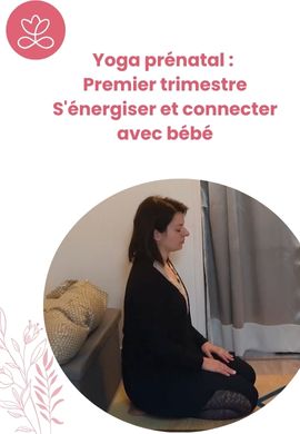 Yoga prénatal : Premier trimestre - S'énergiser et connecter avec bébé