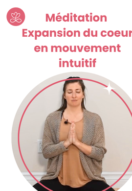 Méditation - Expansion du coeur en mouvement intuitif