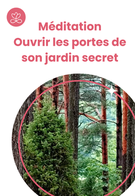 Méditation - Ouvrir les portes de son jardin secret