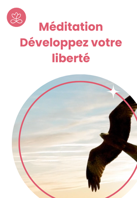 Méditation - Développez votre liberté