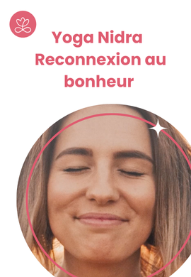 Yoga Nidra - Reconnexion au bonheur