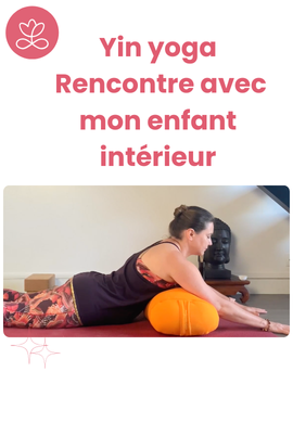 Yin yoga -  Rencontre avec mon enfant intérieur