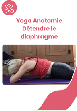 Yoga Anatomie - Détendre le diaphragme