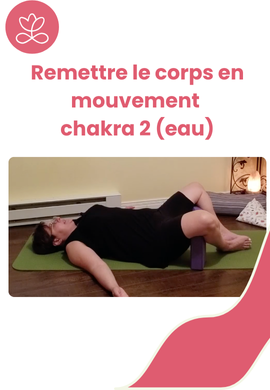 Remettre le corps en mouvement - chakra 2 (eau)