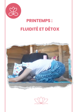 Séance de yoga - Printemps : Fluidité et détox