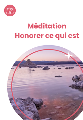 Méditation - Honorer ce qui est