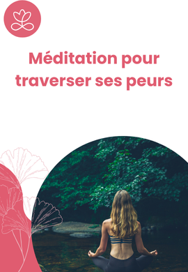 Méditation pour traverser ses peurs