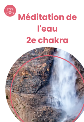 Méditation de l'eau - 2e chakra