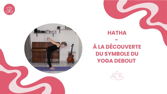 5. Hatha - À la découverte du Symbole du Yoga debout avec Aurélie Langlais