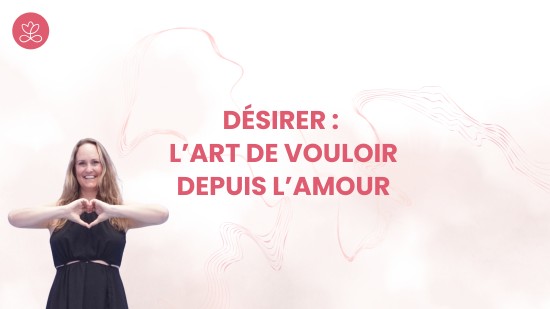 Jour 3 : Désirer : l’art de vouloir depuis l’amour
