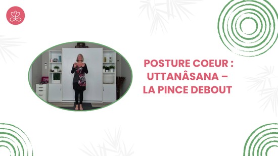 1. Posture coeur : Uttanâsana – La pince debout
