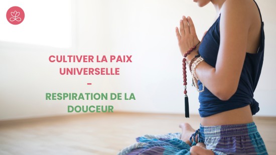 1.1 Cultiver la Paix Universelle - Respiration de la douceur