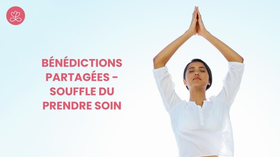 12.1 Bénédictions partagées - Souffle du prendre Soin