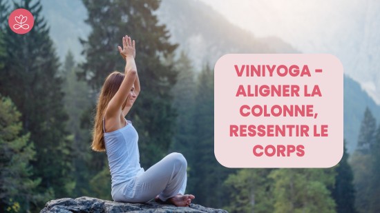 1. Viniyoga - Aligner la colonne, ressentir le corps