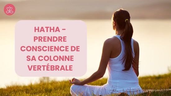 7. Hatha - Prendre conscience de sa colonne vertébrale