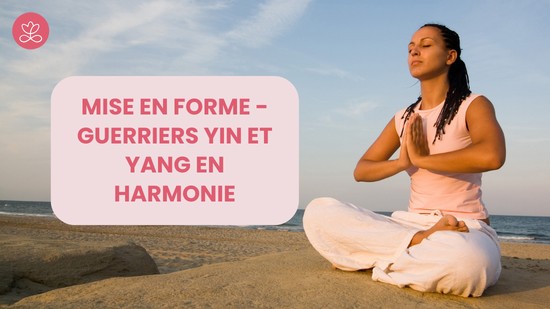 17. Mise en forme - Guerriers Yin et Yang en harmonie