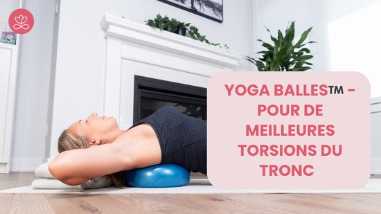 21.  Yoga Balles™️ - Pour de meilleures torsions du tronc