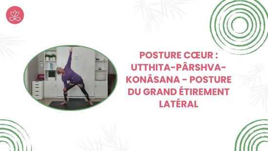 7. Posture cœur : Utthita-Pârshva-Konâsana - Posture du grand étirement latéral