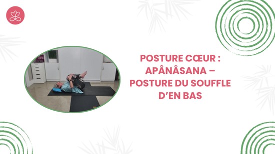 8. Posture cœur : Apânâsana – Posture du souffle d’en bas