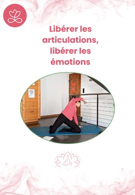 Libérer les articulations, libérer les émotions