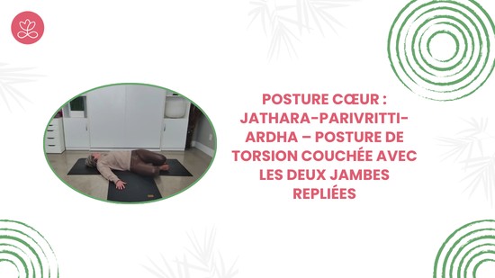 9. Posture cœur : Jathara-Parivritti-Ardha – Posture de torsion couchée avec les deux jambes repliées